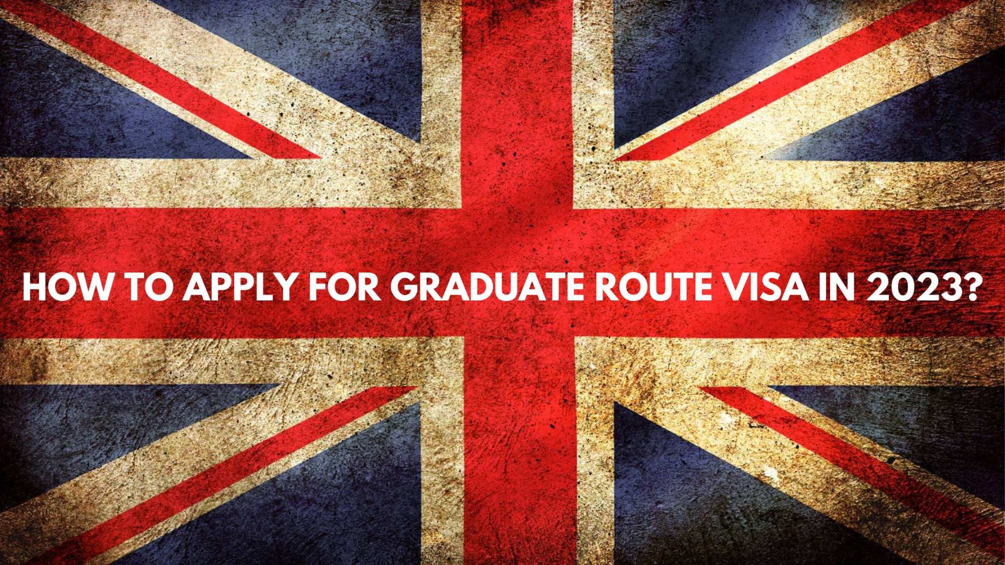 How To Apply For Graduate Route Visa In 2023?